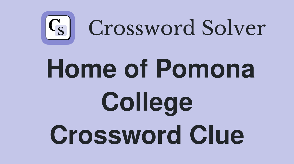 Home of Pomona College Crossword Clue