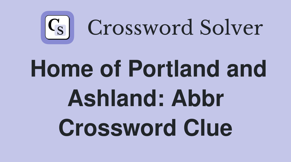 Home of Portland and Ashland: Abbr Crossword Clue
