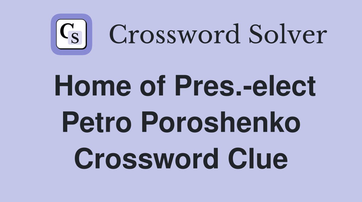 Home of Pres.-elect Petro Poroshenko Crossword Clue