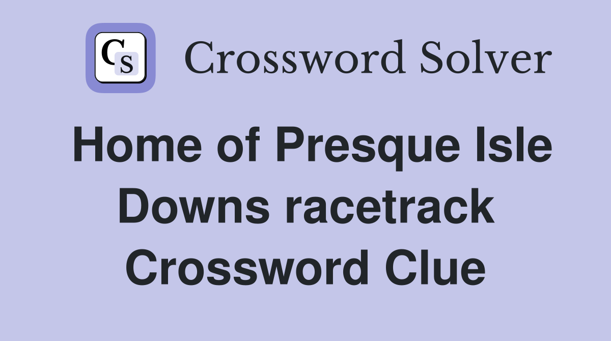 Home of Presque Isle Downs racetrack Crossword Clue