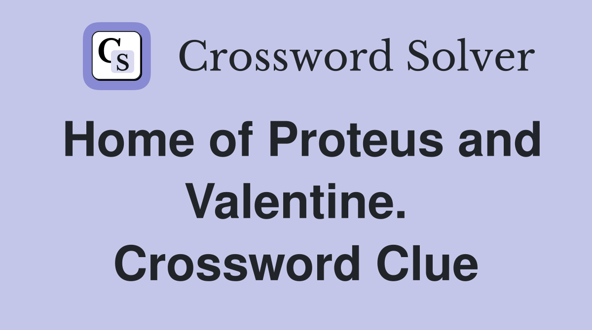 Home of Proteus and Valentine. Crossword Clue