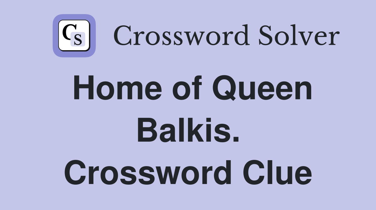 Home of Queen Balkis. Crossword Clue