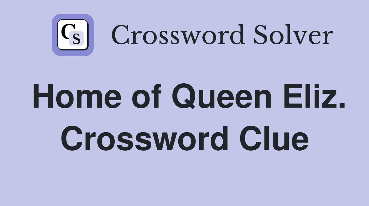 Home of Queen Eliz. Crossword Clue