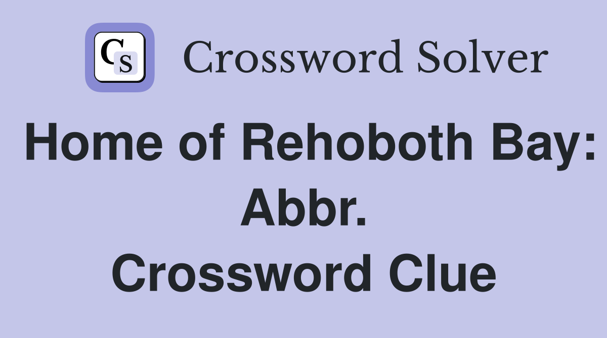 Home of Rehoboth Bay: Abbr. Crossword Clue