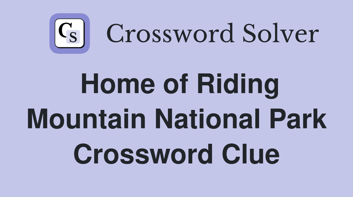 Home of Riding Mountain National Park Crossword Clue