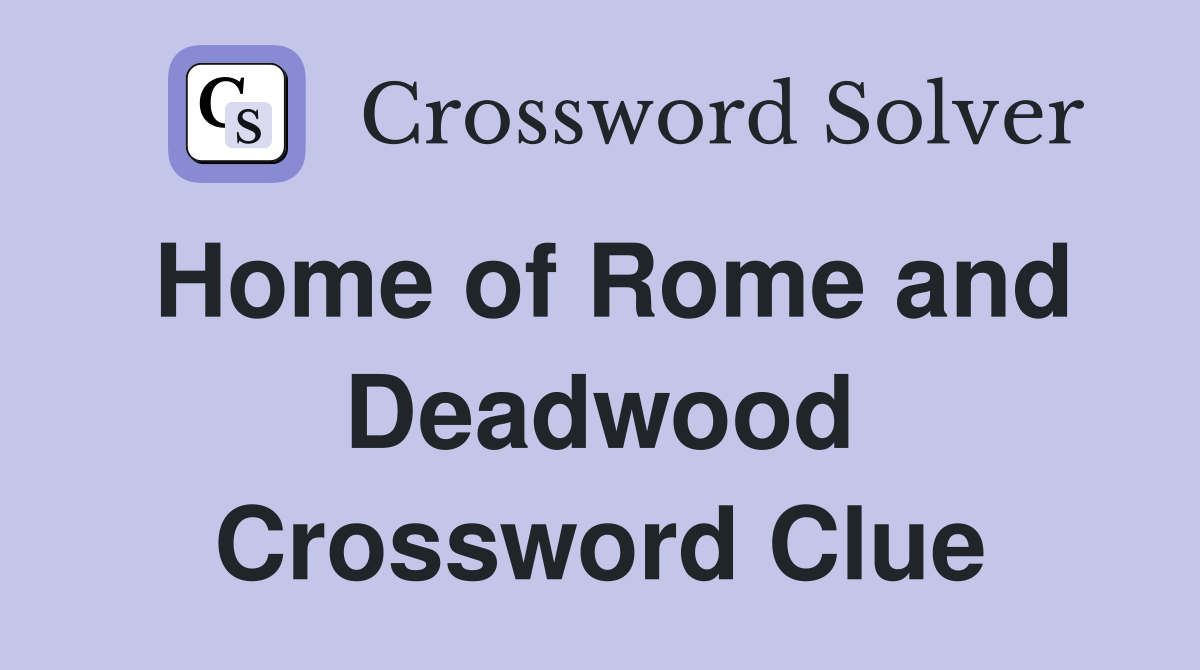 Home of Rome and Deadwood Crossword Clue