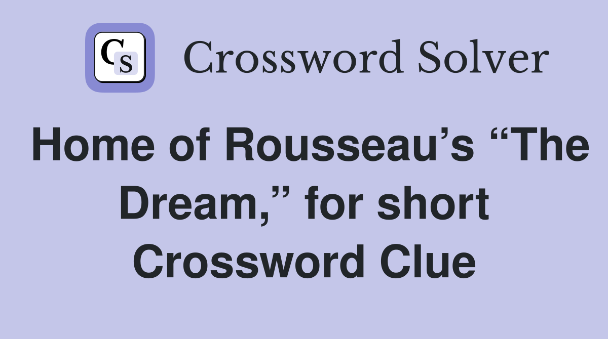 Home of Rousseau’s “The Dream,” for short Crossword Clue