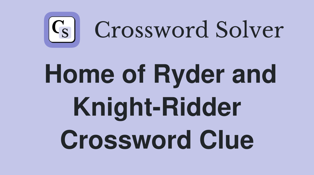 Home of Ryder and Knight-Ridder Crossword Clue