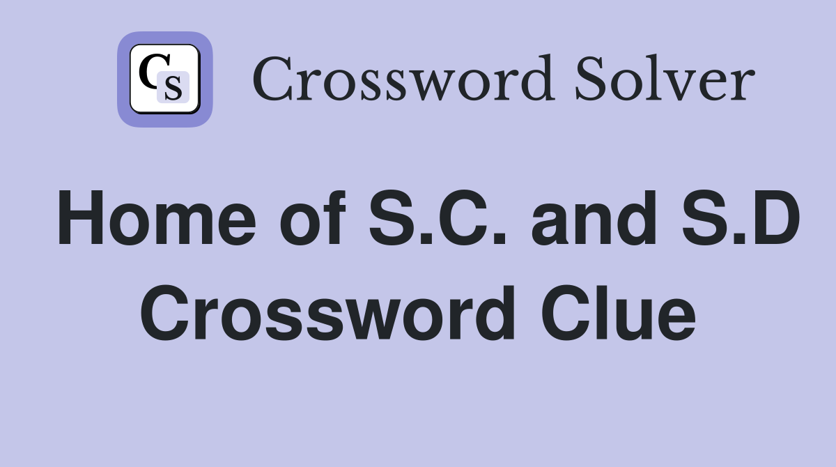 Home of S.C. and S.D Crossword Clue