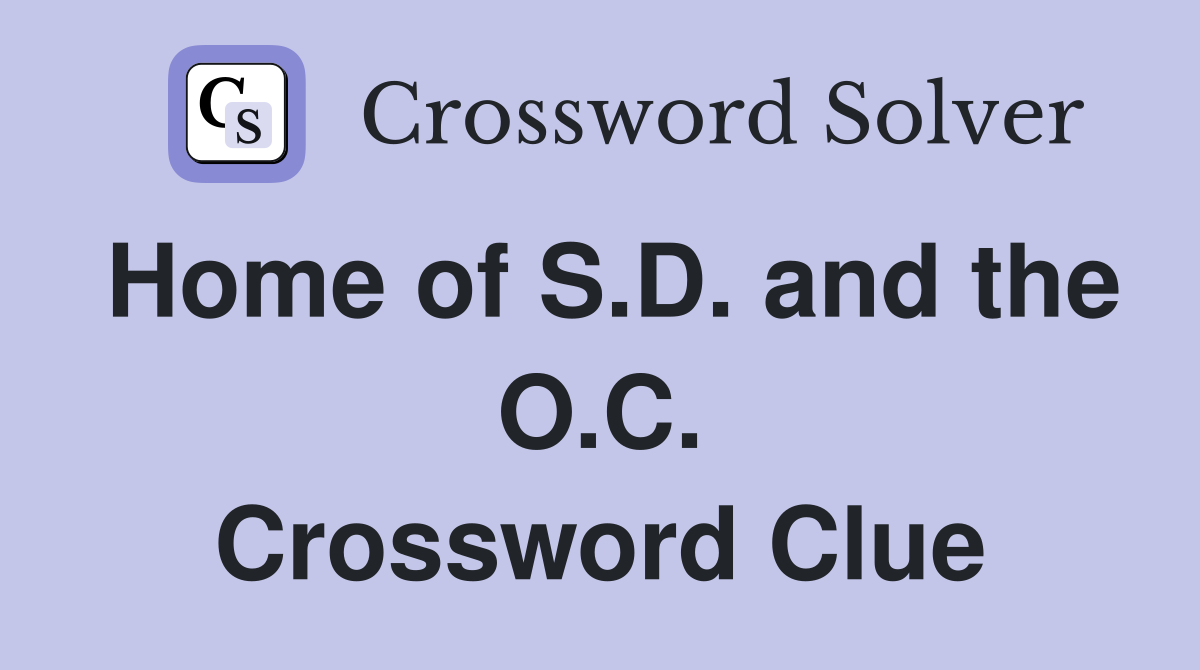 Home of S.D. and the O.C. Crossword Clue