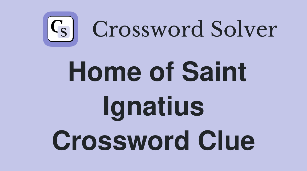 Home of Saint Ignatius Crossword Clue