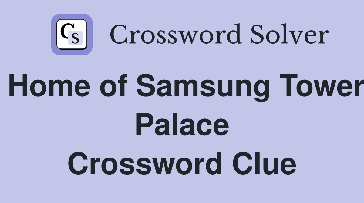 Home of Samsung Tower Palace Crossword Clue