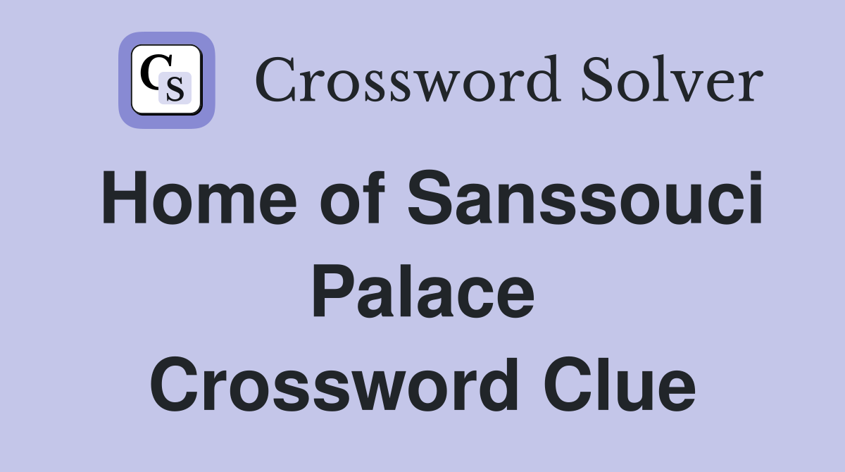 Home of Sanssouci Palace Crossword Clue
