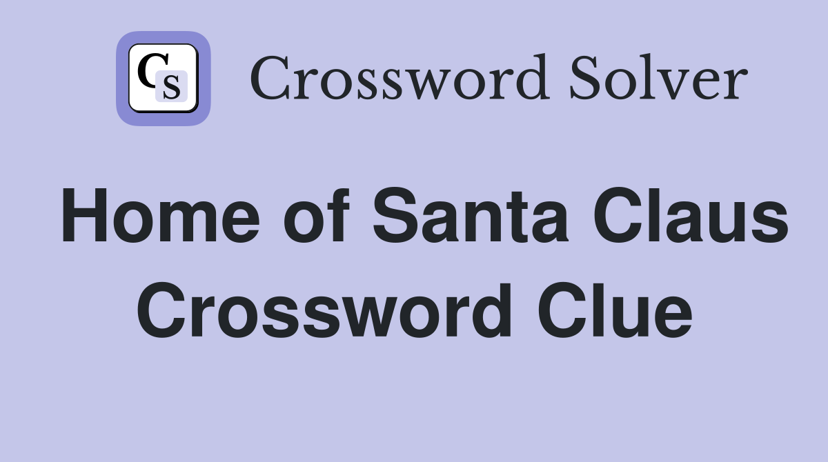 Home of Santa Claus Crossword Clue