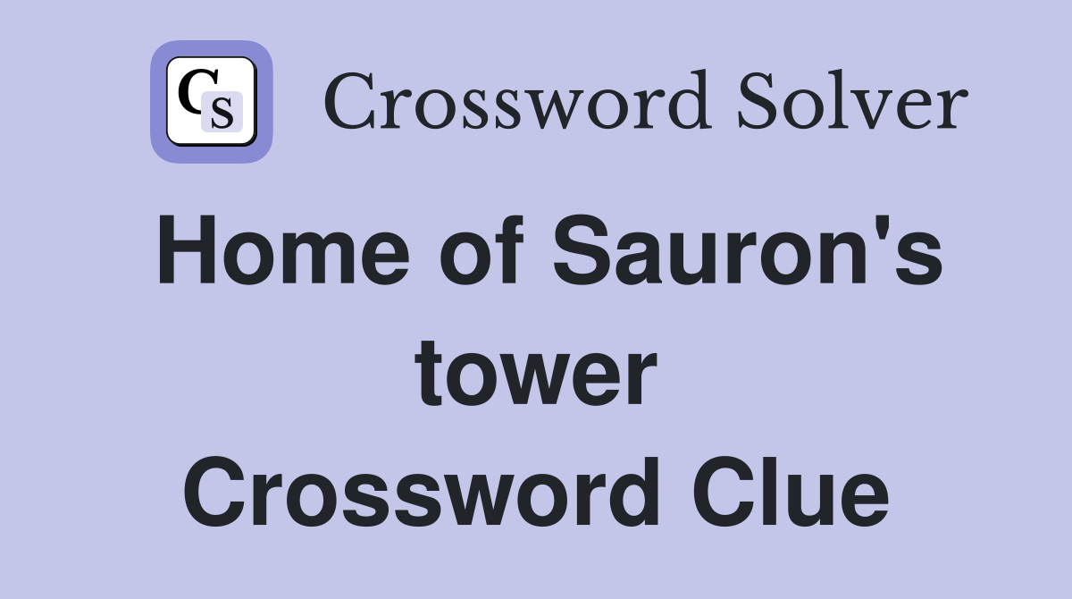 Home of Sauron's tower Crossword Clue