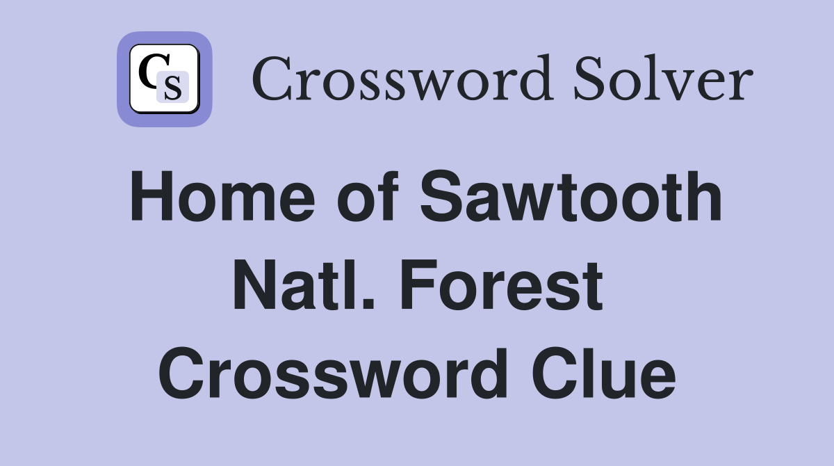 Home of Sawtooth Natl. Forest Crossword Clue