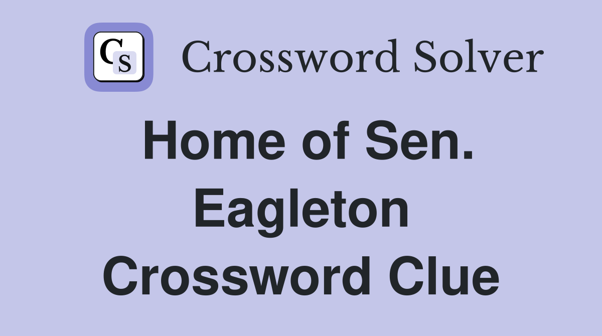 Home of Sen. Eagleton Crossword Clue