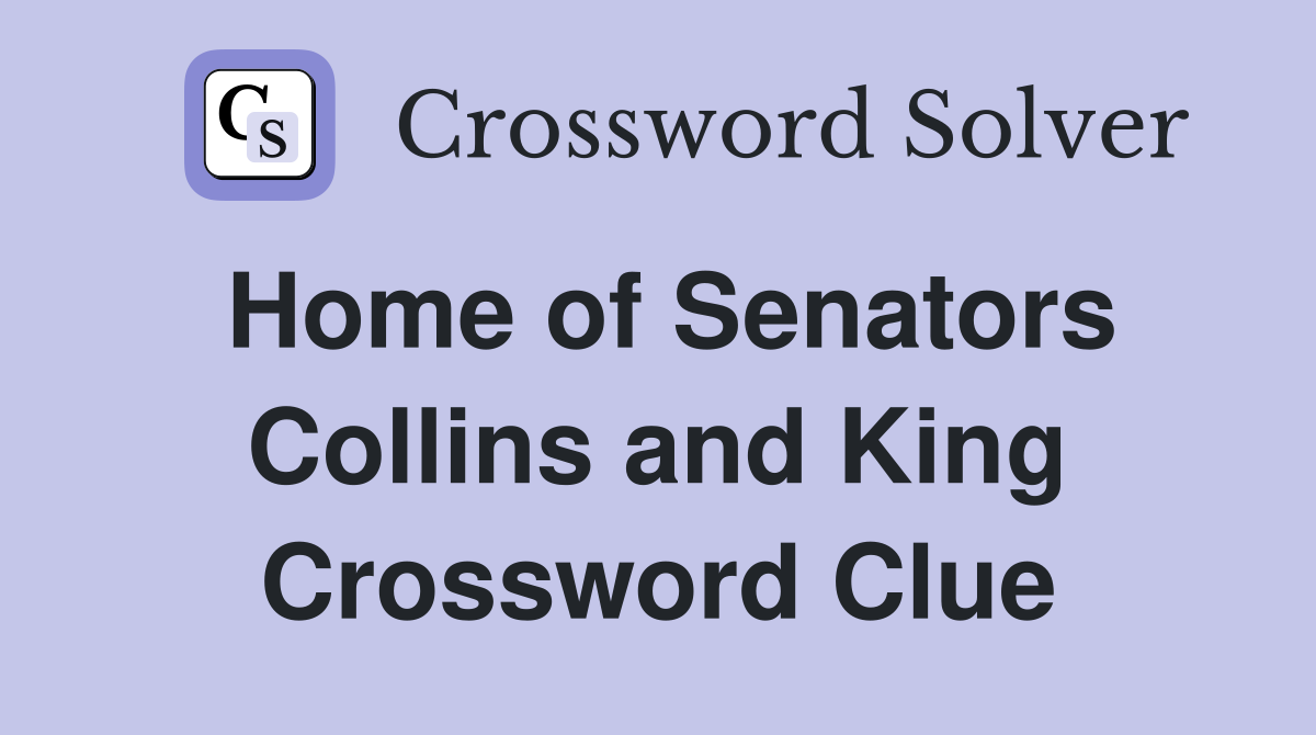 Home of Senators Collins and King Crossword Clue