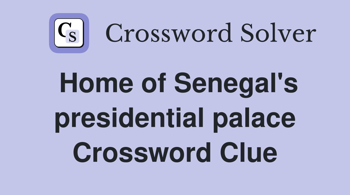 Home of Senegal's presidential palace Crossword Clue