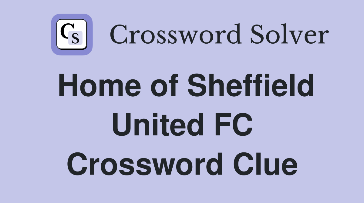 Home of Sheffield United FC Crossword Clue