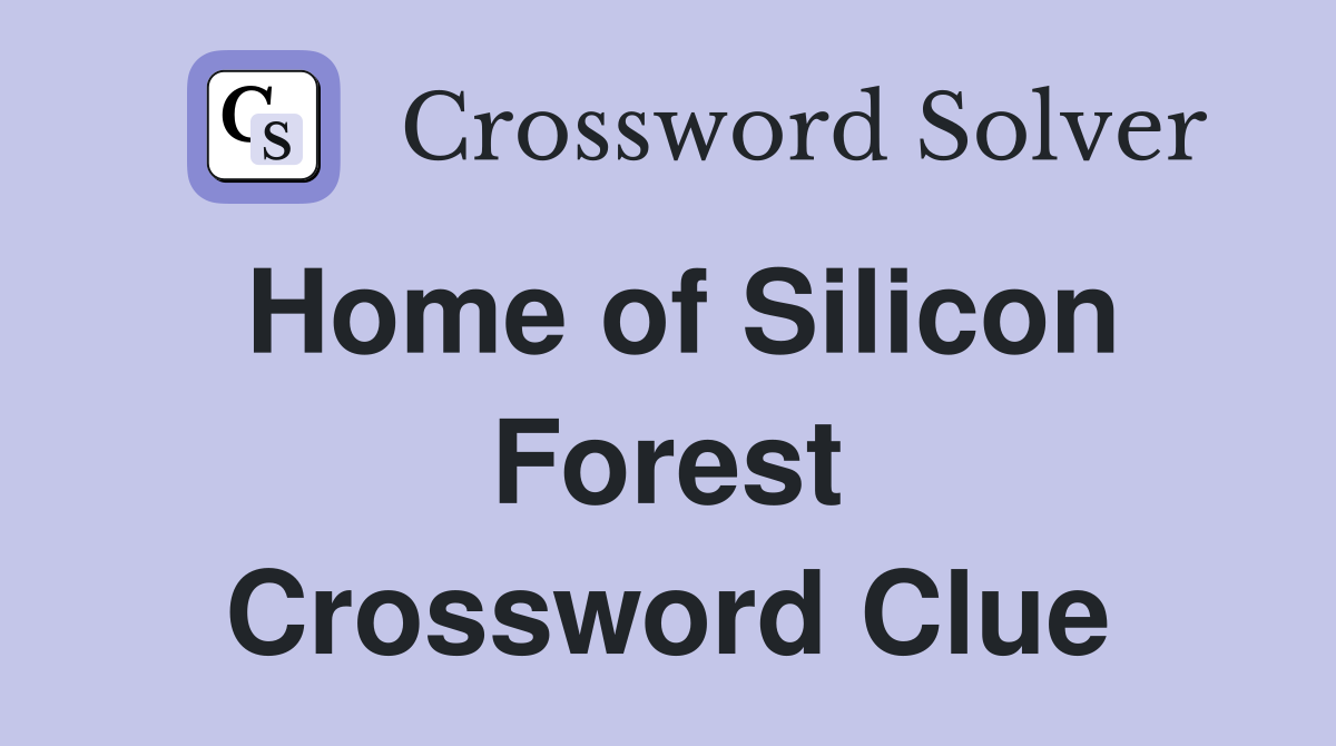 Home of Silicon Forest Crossword Clue