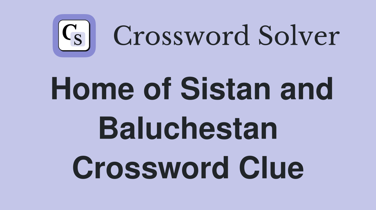 Home of Sistan and Baluchestan Crossword Clue