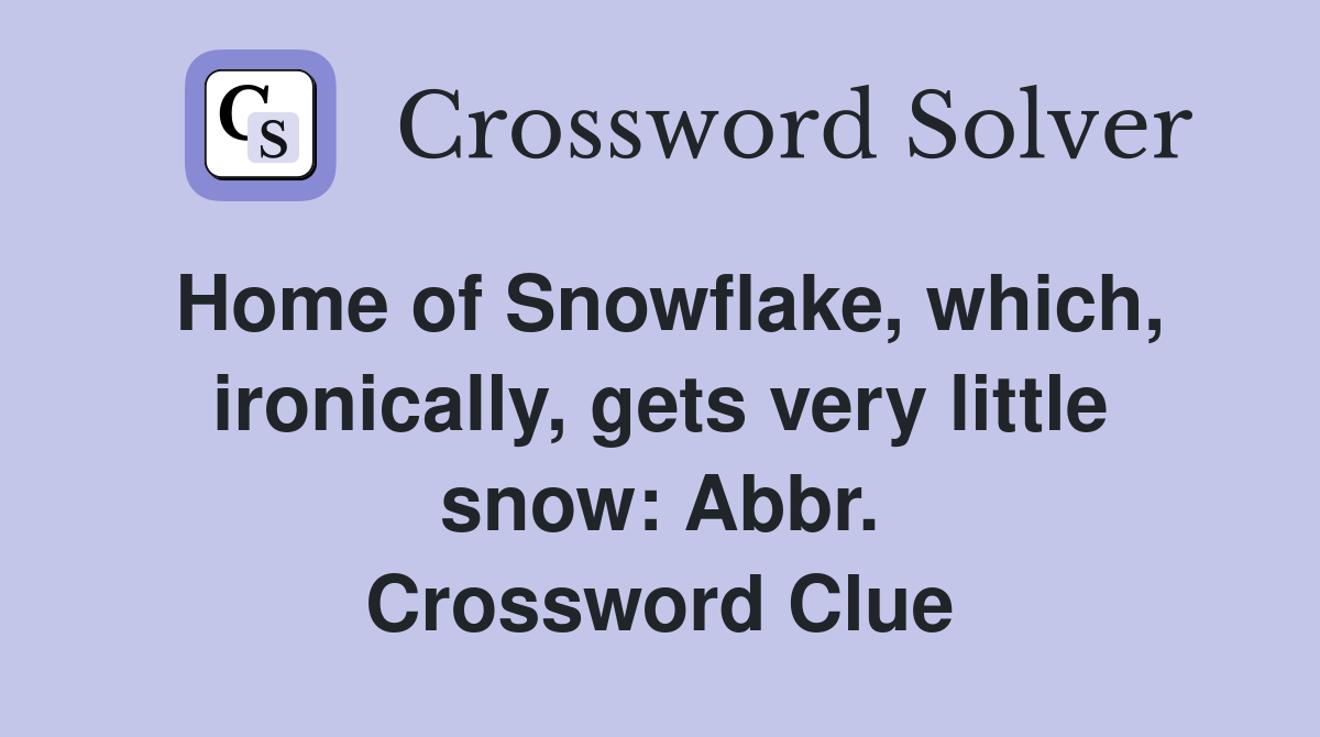Home of Snowflake, which, ironically, gets very little snow: Abbr. Crossword Clue