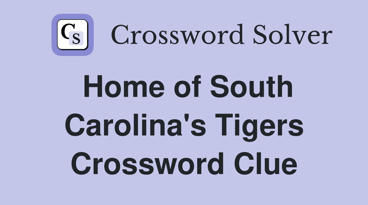 Home of South Carolina's Tigers Crossword Clue