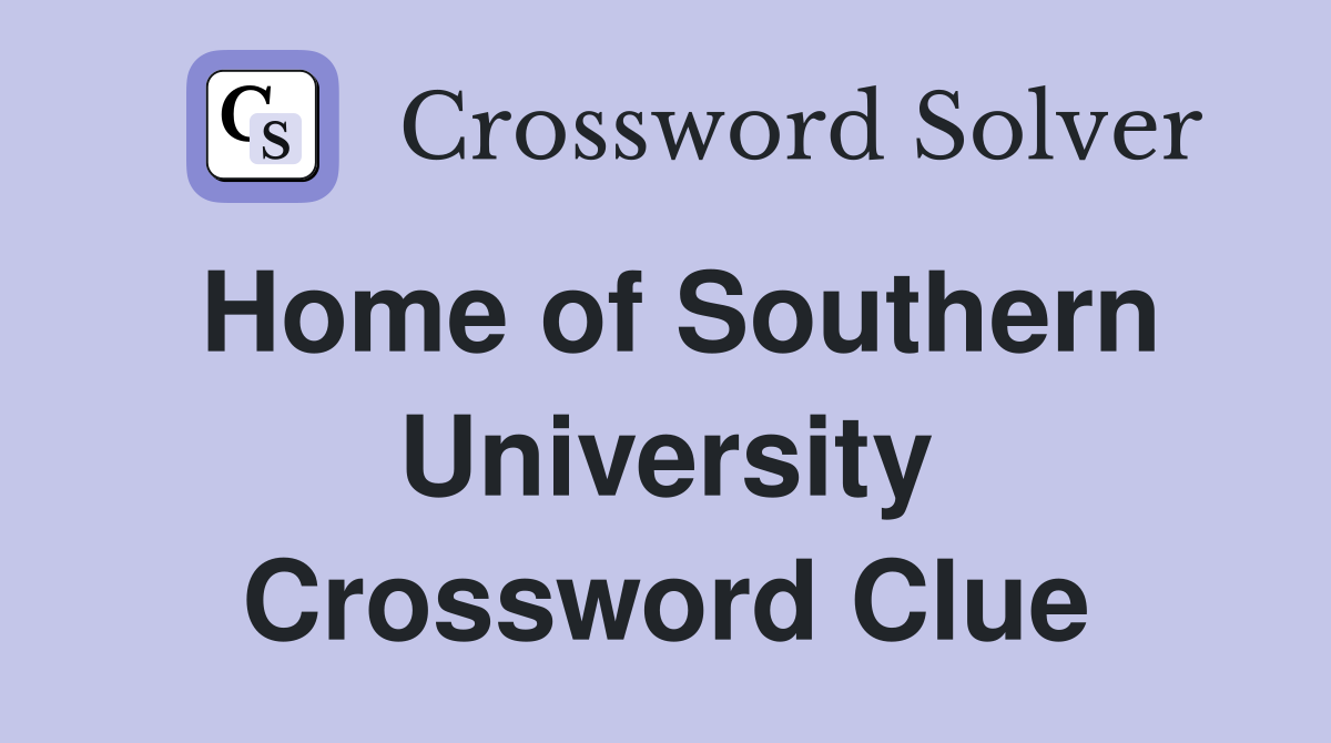 Home of Southern University Crossword Clue