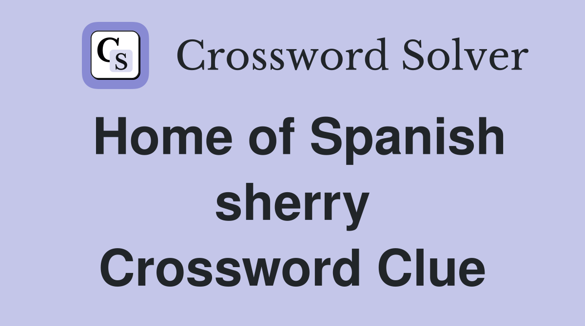 Home of Spanish sherry Crossword Clue