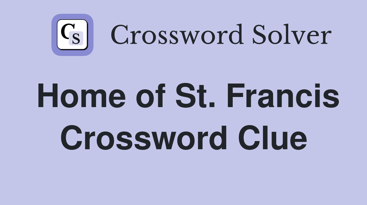 Home of St. Francis Crossword Clue