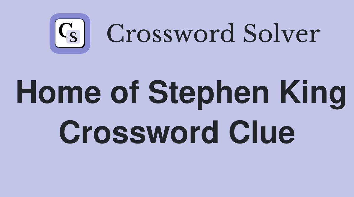 Home of Stephen King Crossword Clue