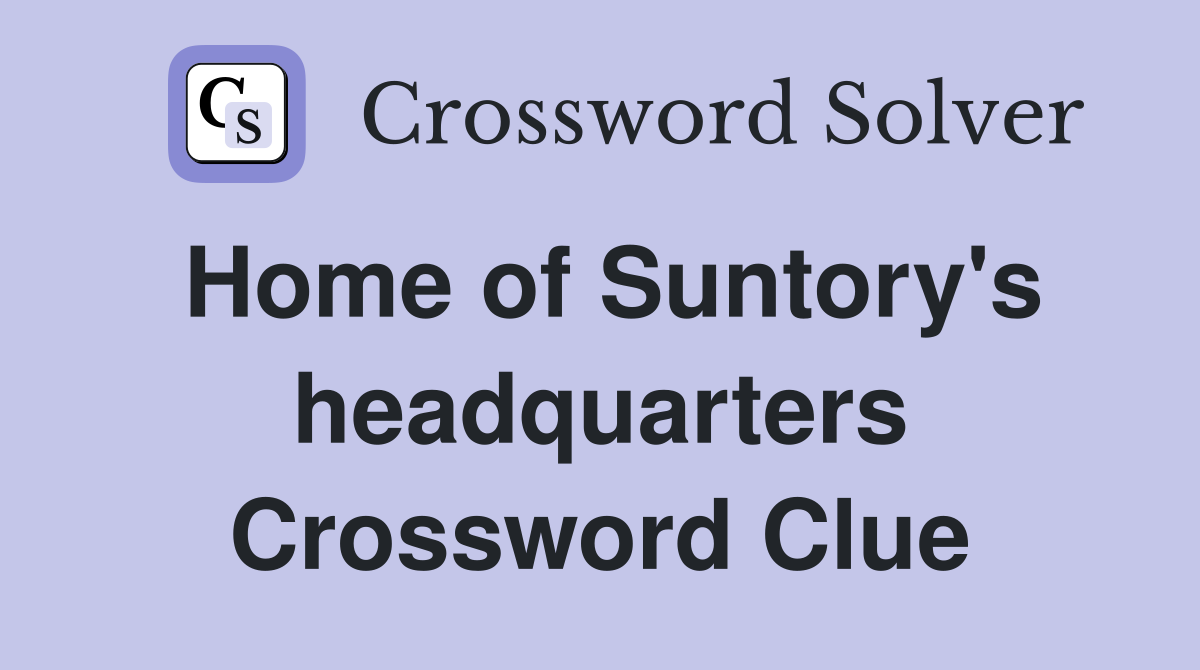 Home of Suntory's headquarters Crossword Clue