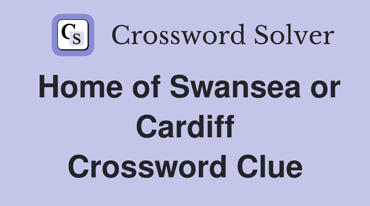Home of Swansea or Cardiff Crossword Clue