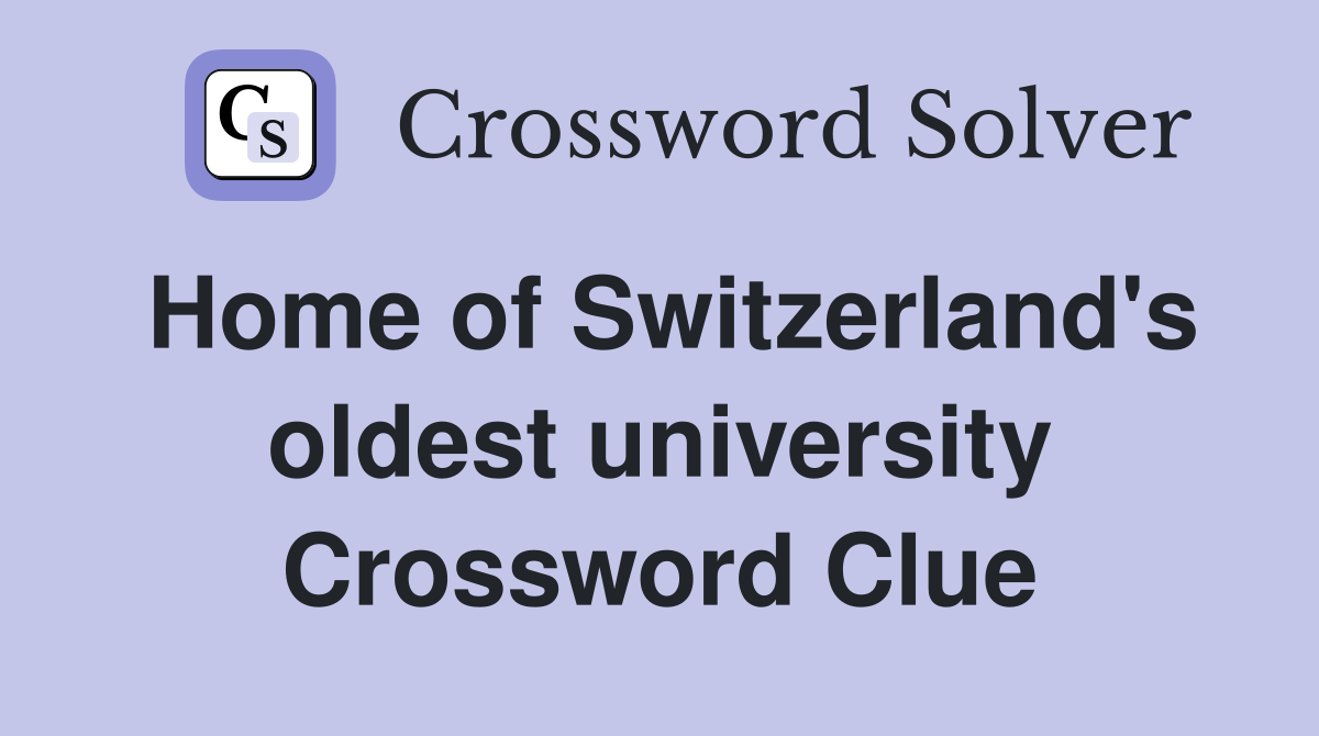 Home of Switzerland's oldest university Crossword Clue