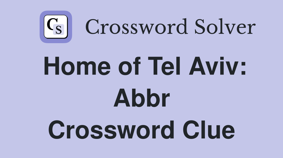 Home of Tel Aviv: Abbr Crossword Clue