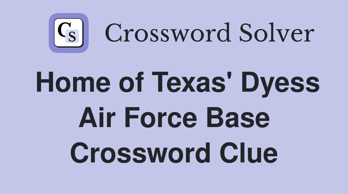 Home of Texas' Dyess Air Force Base Crossword Clue