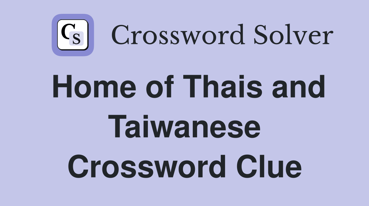 Home of Thais and Taiwanese Crossword Clue