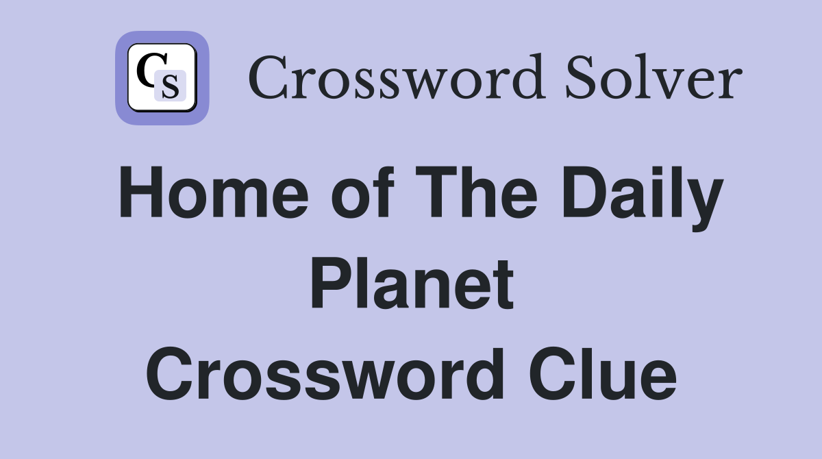 Home of The Daily Planet Crossword Clue