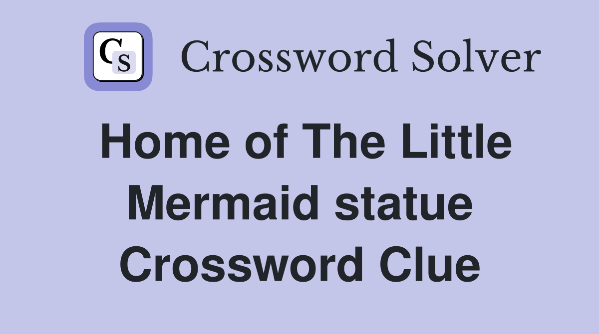 Home of The Little Mermaid statue Crossword Clue