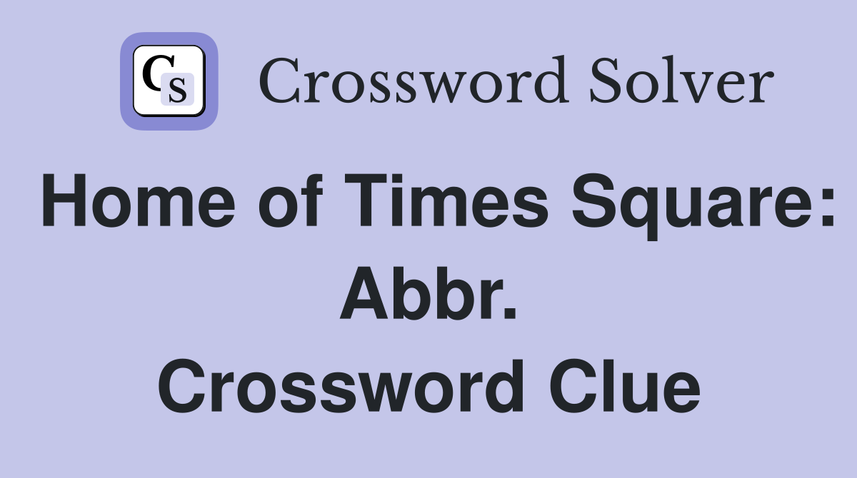 Home of Times Square: Abbr. Crossword Clue