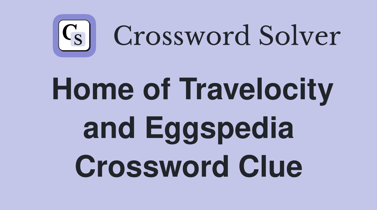 Home of Travelocity and Eggspedia Crossword Clue