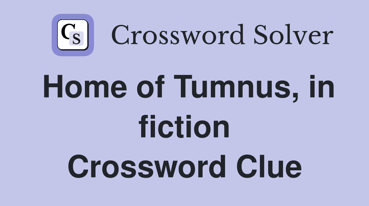 Home of Tumnus, in fiction Crossword Clue
