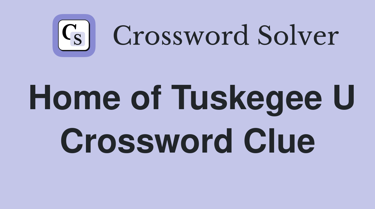 Home of Tuskegee U Crossword Clue