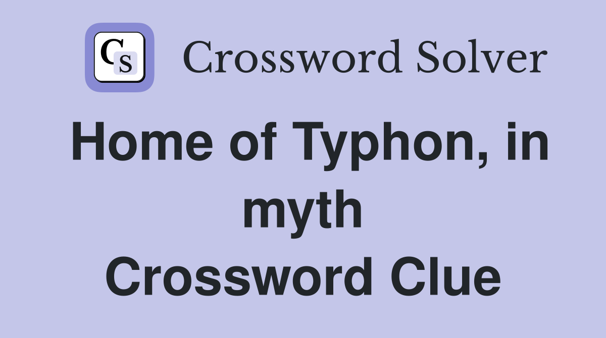 Home of Typhon, in myth Crossword Clue