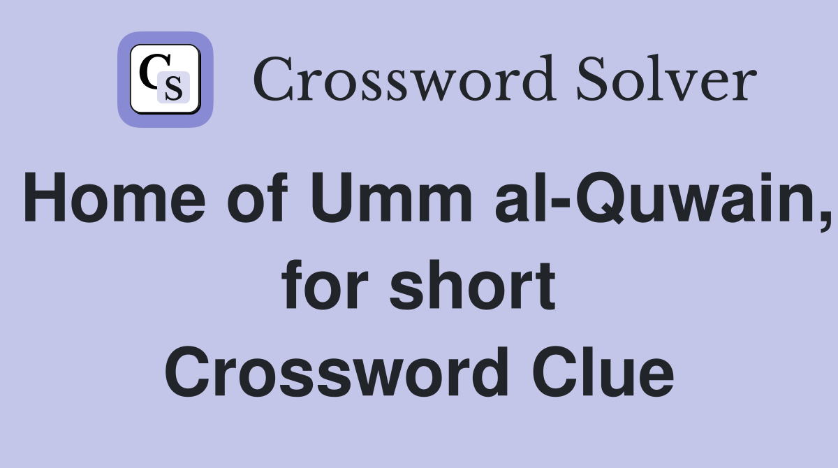 Home of Umm al-Quwain, for short Crossword Clue