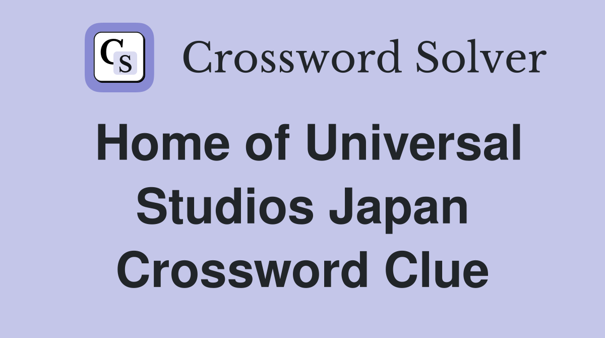 Home of Universal Studios Japan Crossword Clue