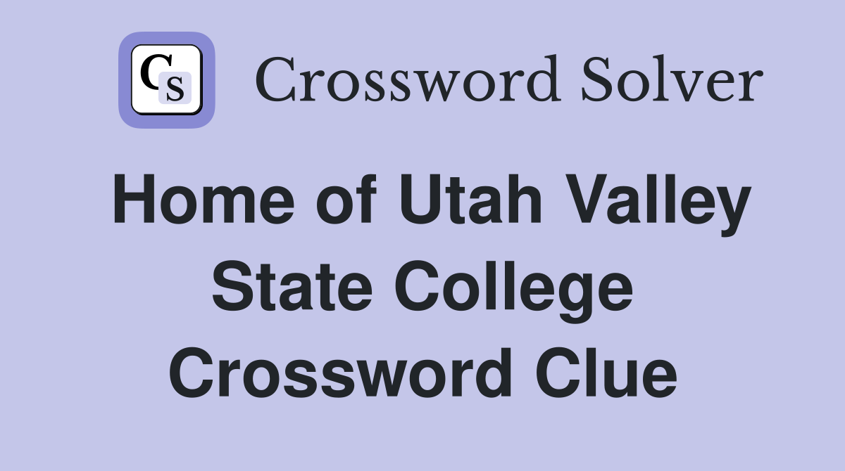 Home of Utah Valley State College Crossword Clue