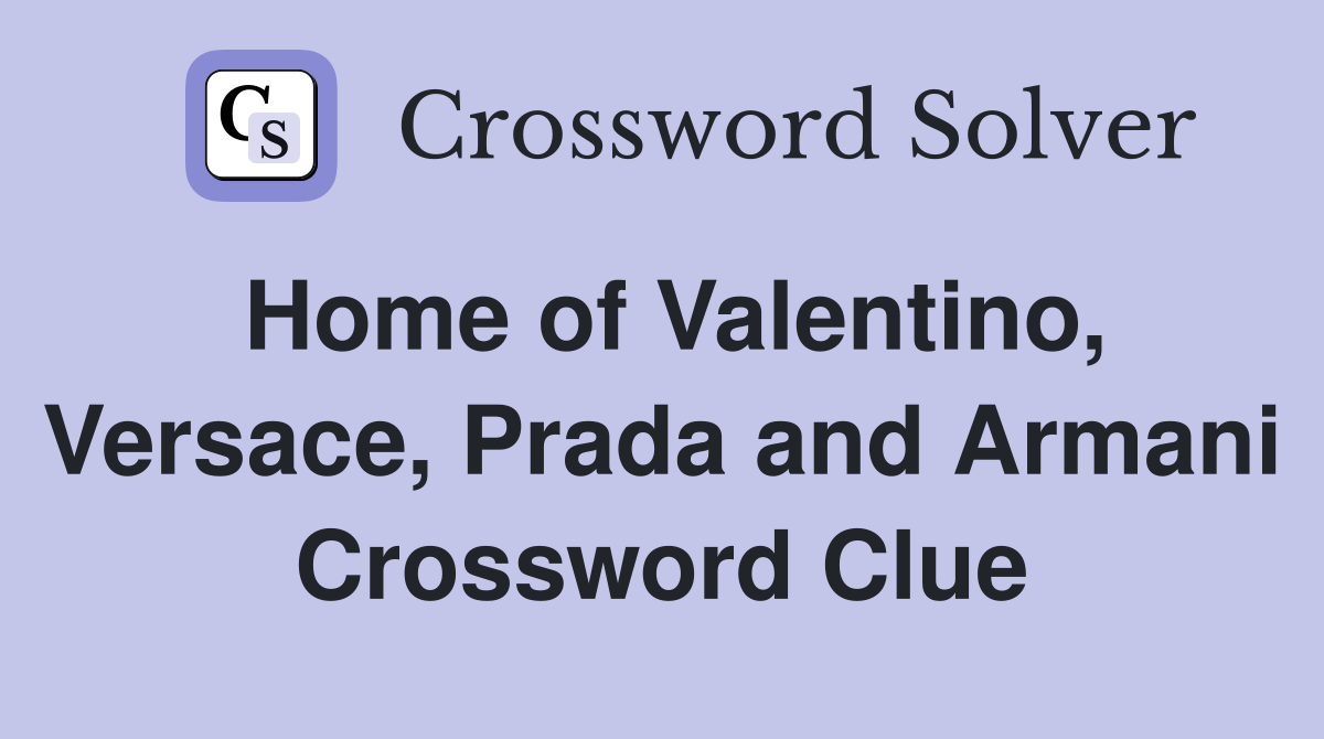 Home of Valentino, Versace, Prada and Armani Crossword Clue