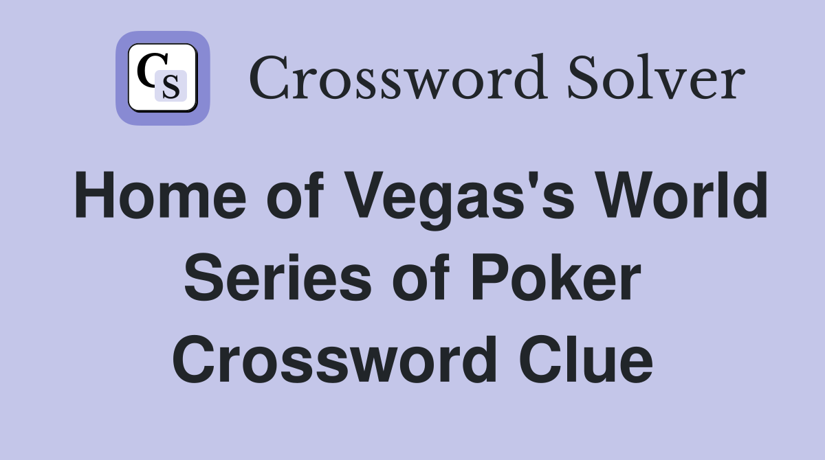 Home of Vegas's World Series of Poker Crossword Clue
